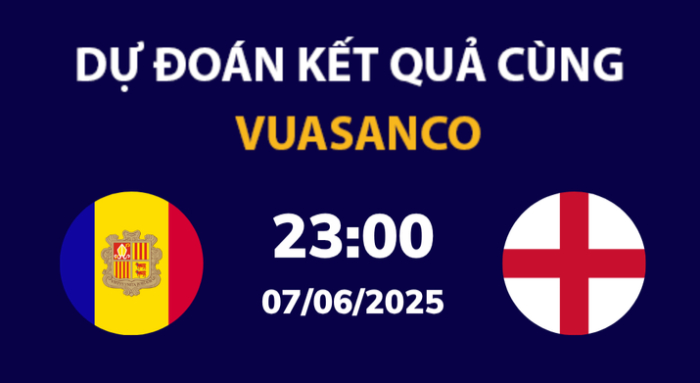 Soi kèo Andorra vs Anh – 23h00 – 07/06 – VL World Cup Châu Âu